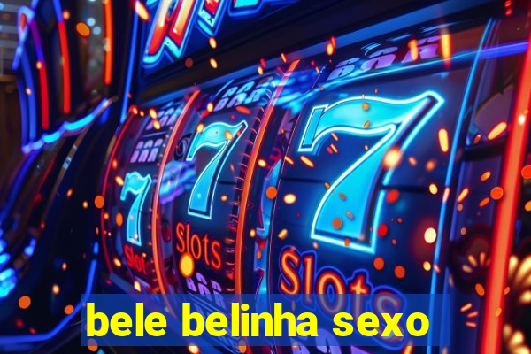 bele belinha sexo